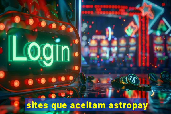 sites que aceitam astropay